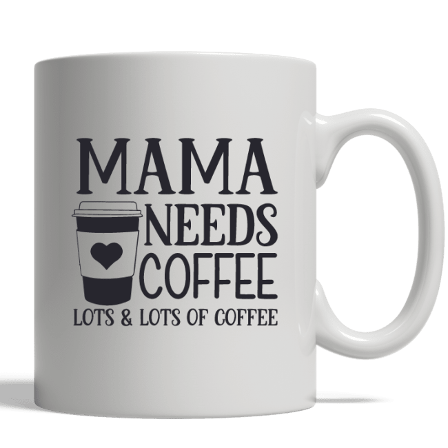 Mug/cup Mama needs coffee